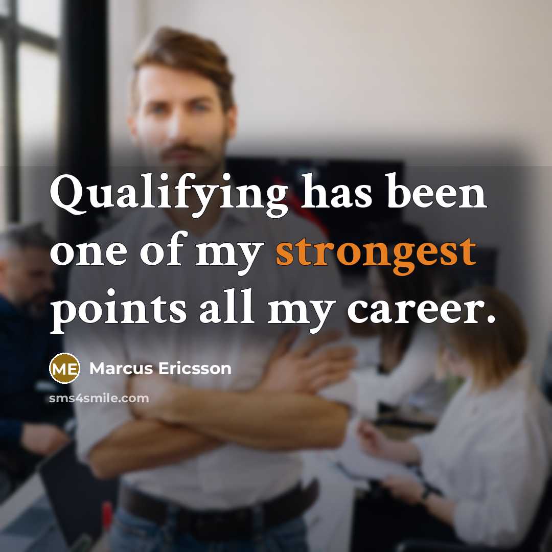 “Qualifying has been one of my strongest points all my career.” quote by Marcus Ericsson