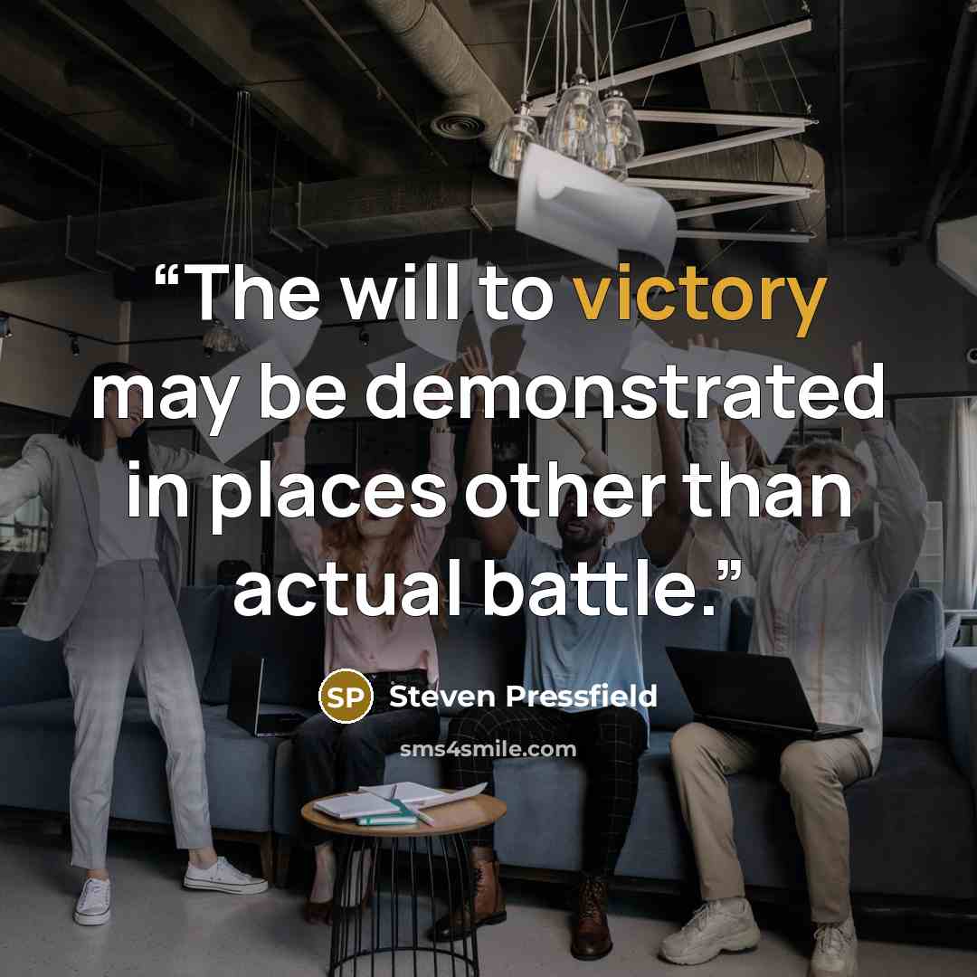 “The will to victory may be demonstrated in places other than actual battle.” quote by Steven Pressfield