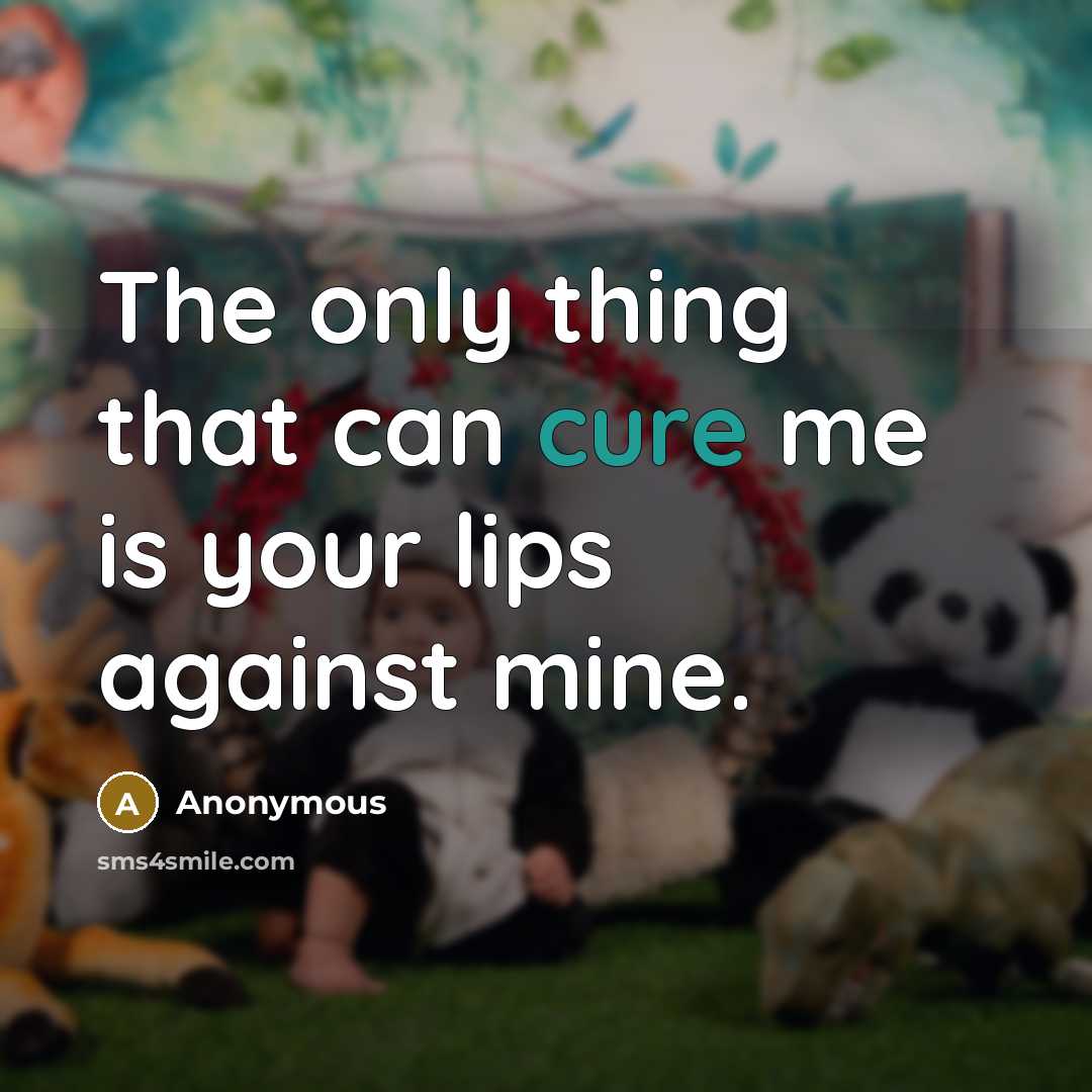 “The only thing that can cure me is your lips against mine.” quote by Anonymous