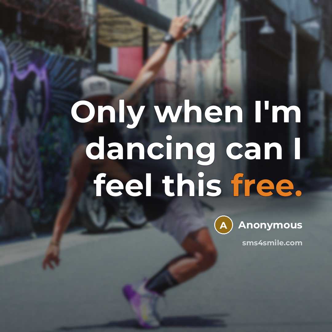 “Only when I'm dancing can I feel this free.” quote by Anonymous