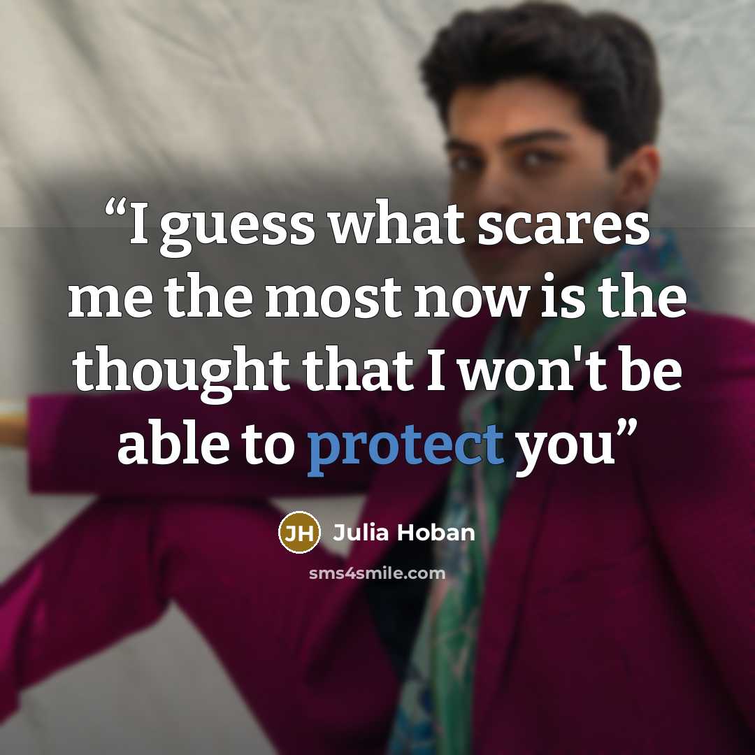 “I guess what scares me the most now is the thought that I won't be able to protect you” quote by Julia Hoban