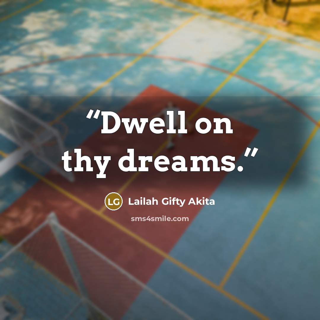 “Dwell on thy dreams.” quote by Lailah Gifty Akita