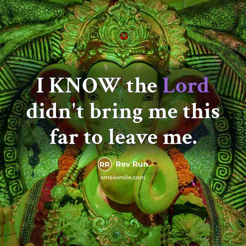 “I KNOW the Lord didn't bring me this far to leave me.” quote by Rev Run