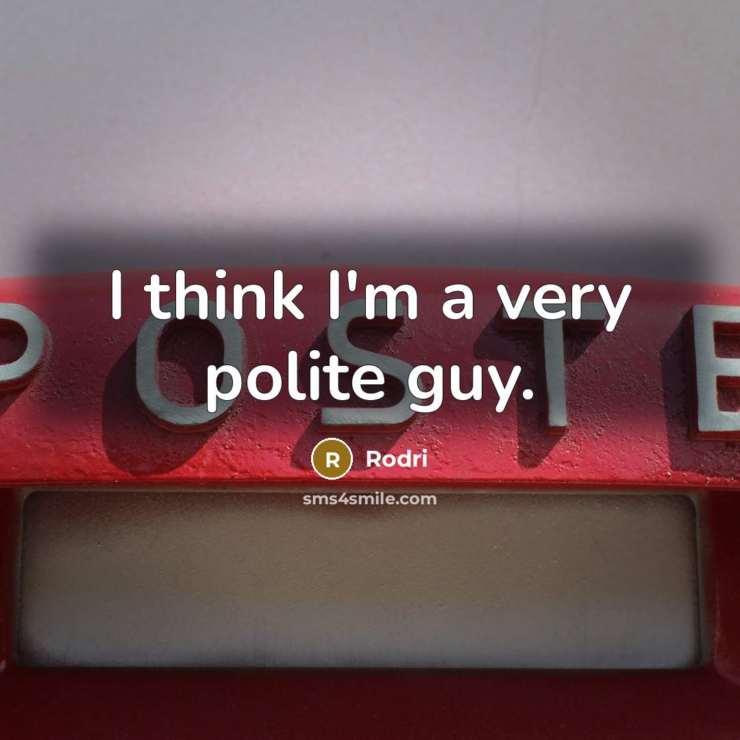 “I think I'm a very polite guy.” quote by Rodri