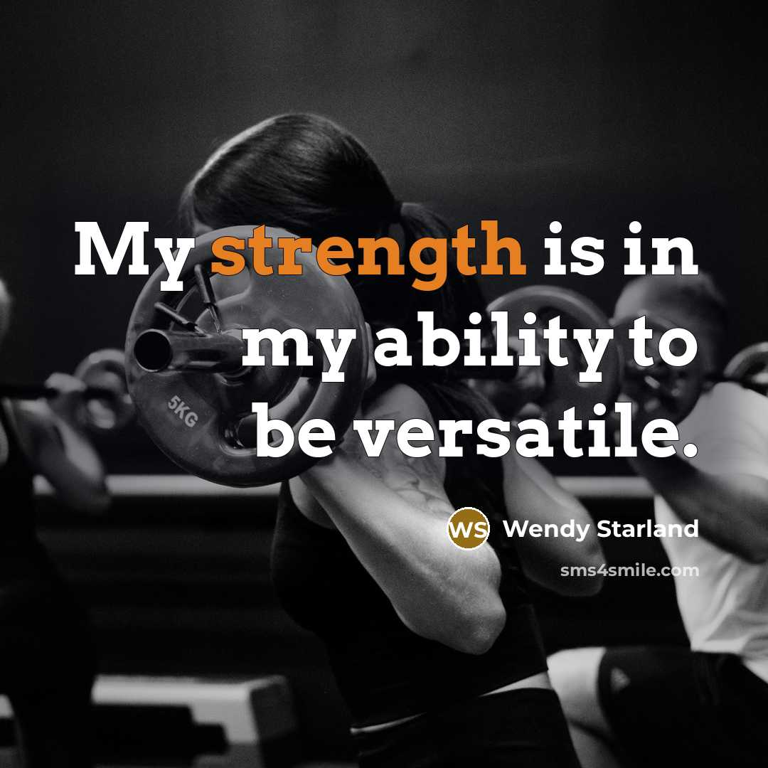 “My strength is in my ability to be versatile.” quote by Wendy Starland