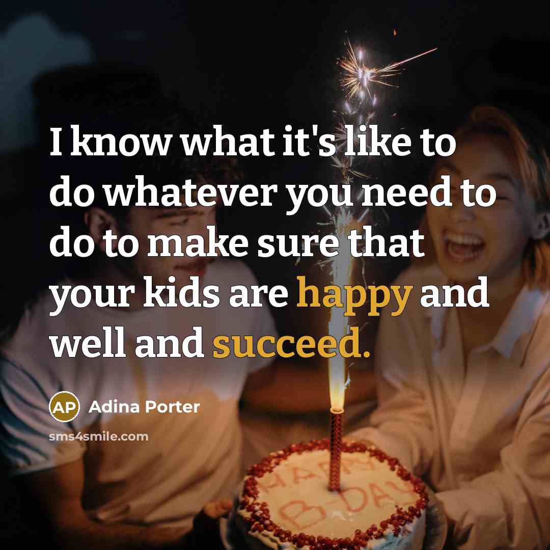 “I know what it's like to do whatever you need to do to make sure that your kids are happy and well and succeed.” quote by Adina Porter