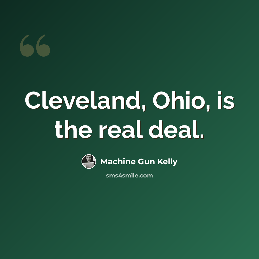 “Cleveland, Ohio, is the real deal.” quote by Machine Gun Kelly