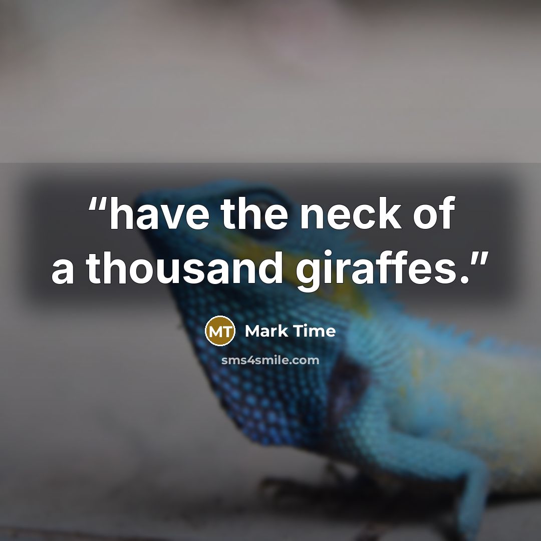 “have the neck of a thousand giraffes.” quote by Mark Time