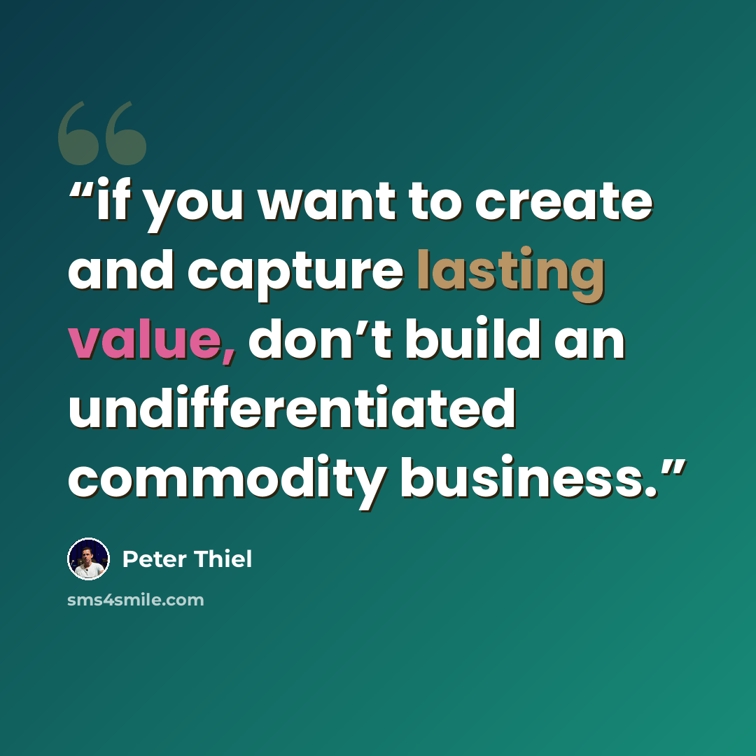 “if you want to create and capture lasting value, don’t build an undifferentiated commodity business.” quote by Peter Thiel