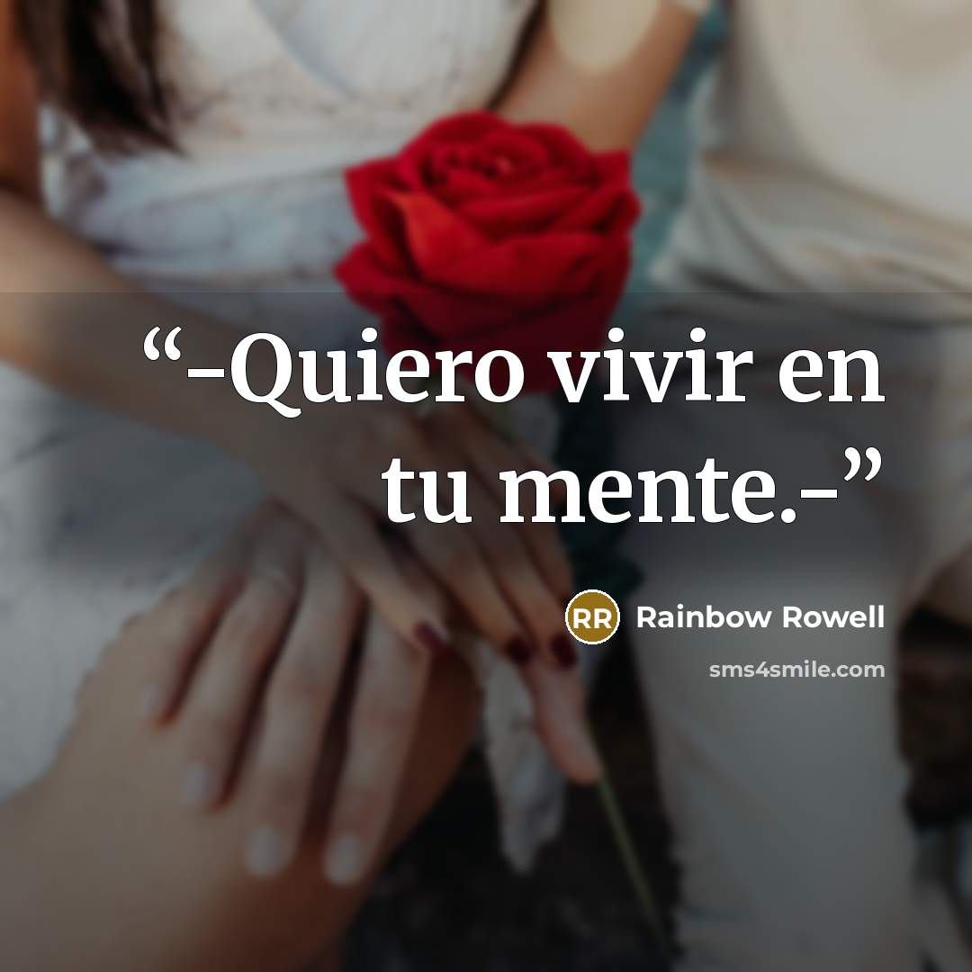 “-Quiero vivir en tu mente.-” quote by Rainbow Rowell