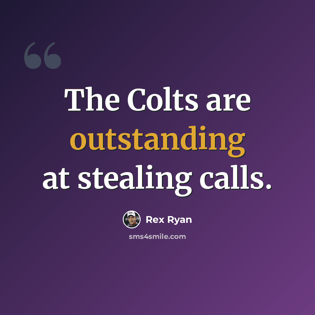 “The Colts are outstanding at stealing calls.” quote by Rex Ryan