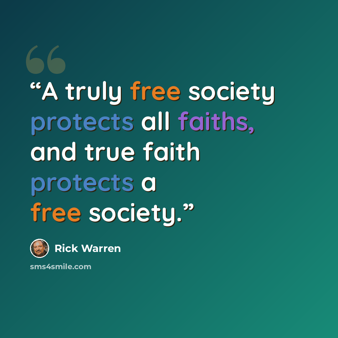 “A truly free society protects all faiths, and true faith protects a free society.” quote by Rick Warren