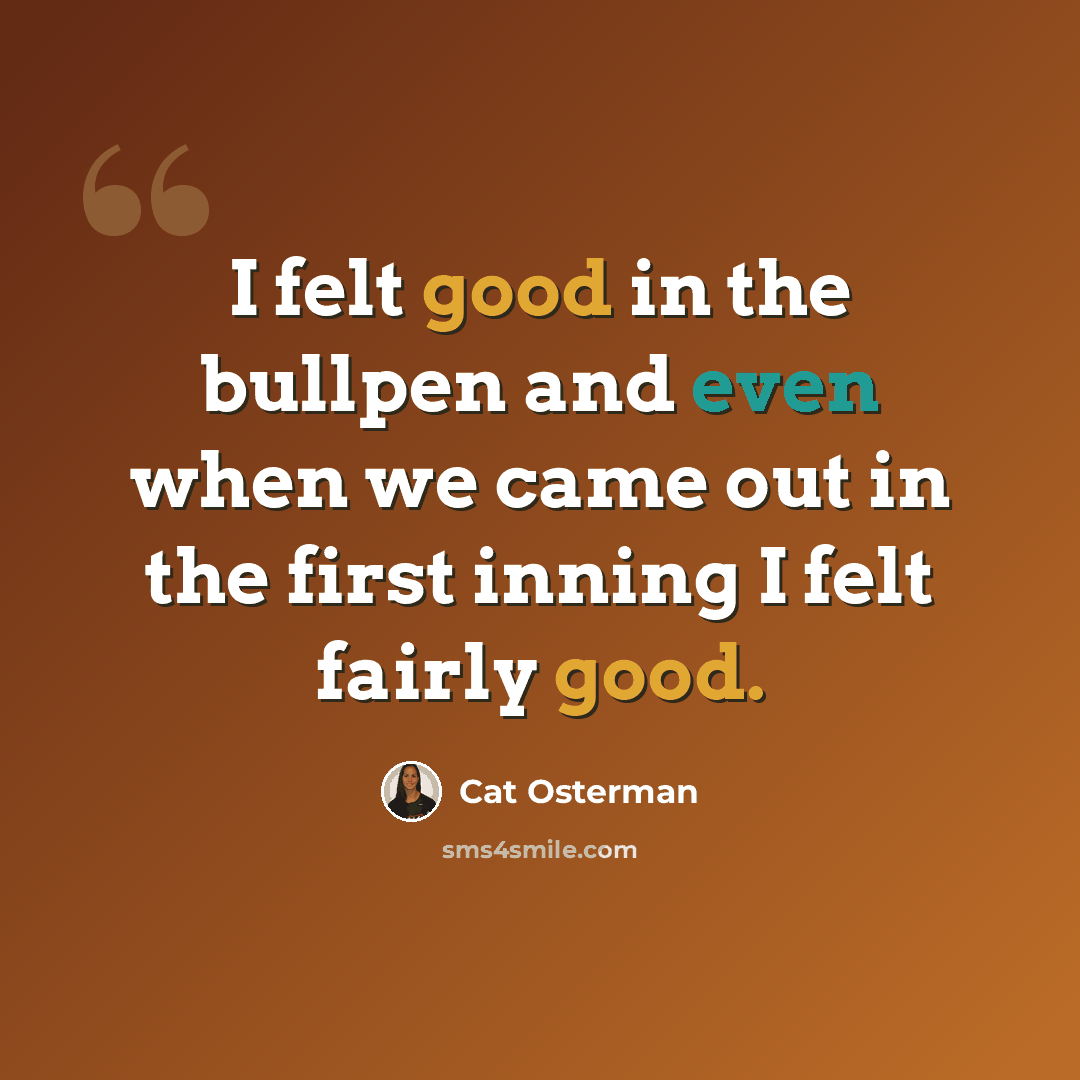 “I felt good in the bullpen and even when we came out in the first inning I felt fairly good.” quote by Cat Osterman