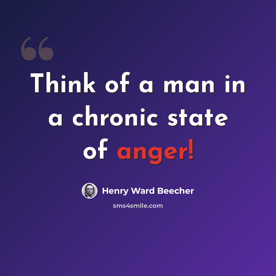 “Think of a man in a chronic state of anger!” quote by Henry Ward Beecher