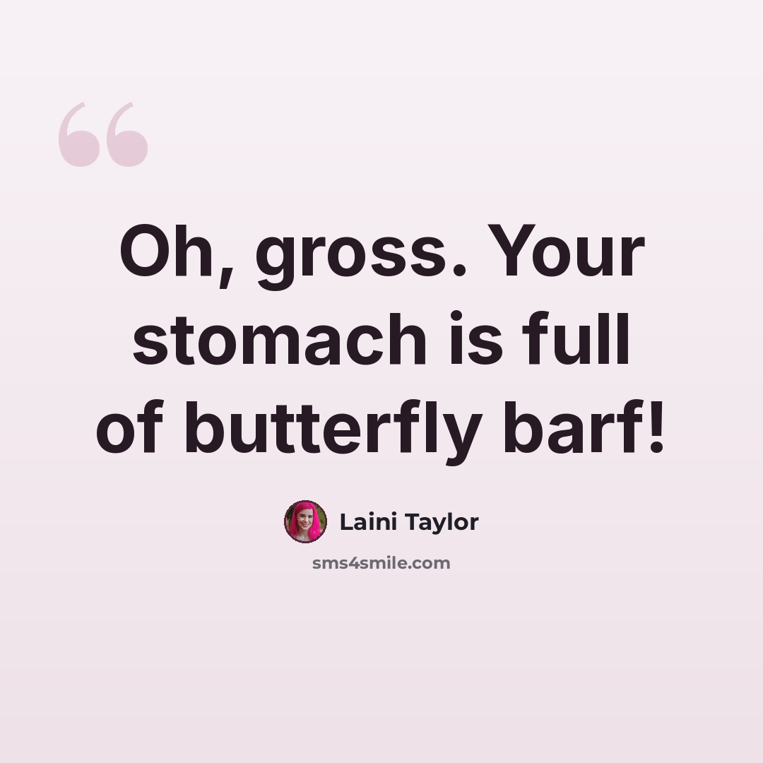 “Oh, gross. Your stomach is full of butterfly barf!” quote by Laini Taylor