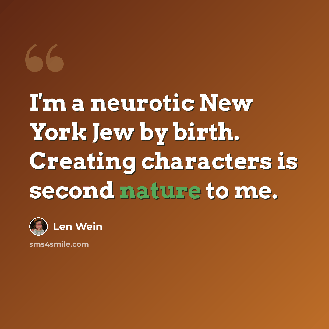 “I'm a neurotic New York Jew by birth. Creating characters is second nature to me.” quote by Len Wein