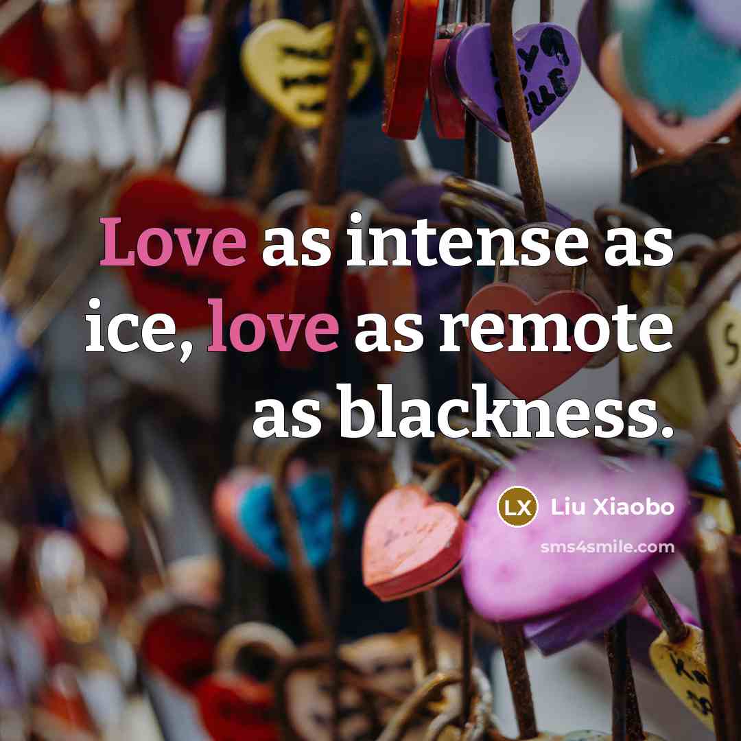 “Love as intense as ice, love as remote as blackness.” quote by Liu Xiaobo