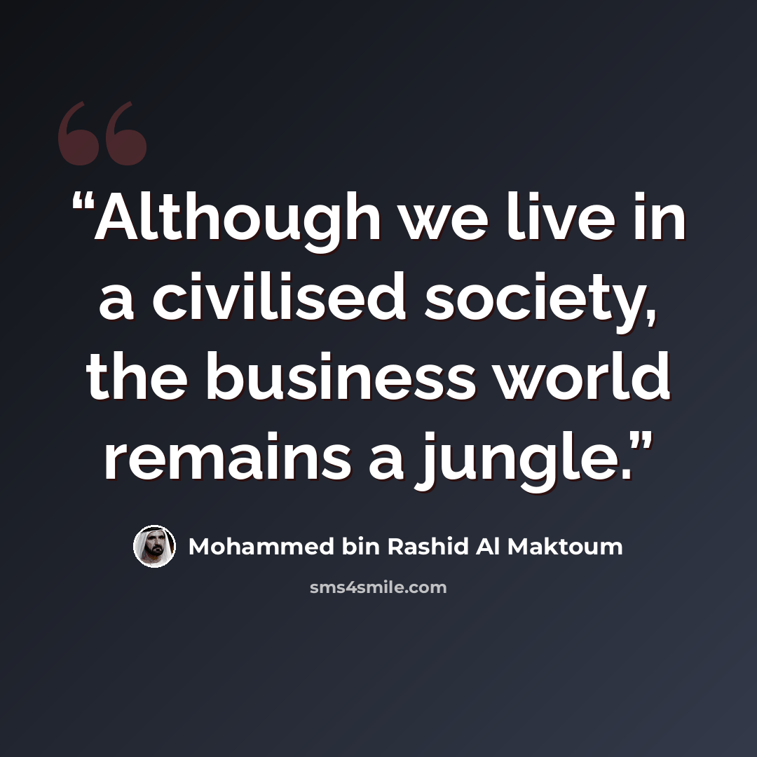 “Although we live in a civilised society, the business world remains a jungle.” quote by Mohammed Bin Rashid Al Maktoum