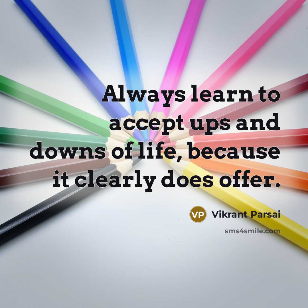 “Always learn to accept ups and downs of life, because it clearly does offer.” quote by Vikrant Parsai