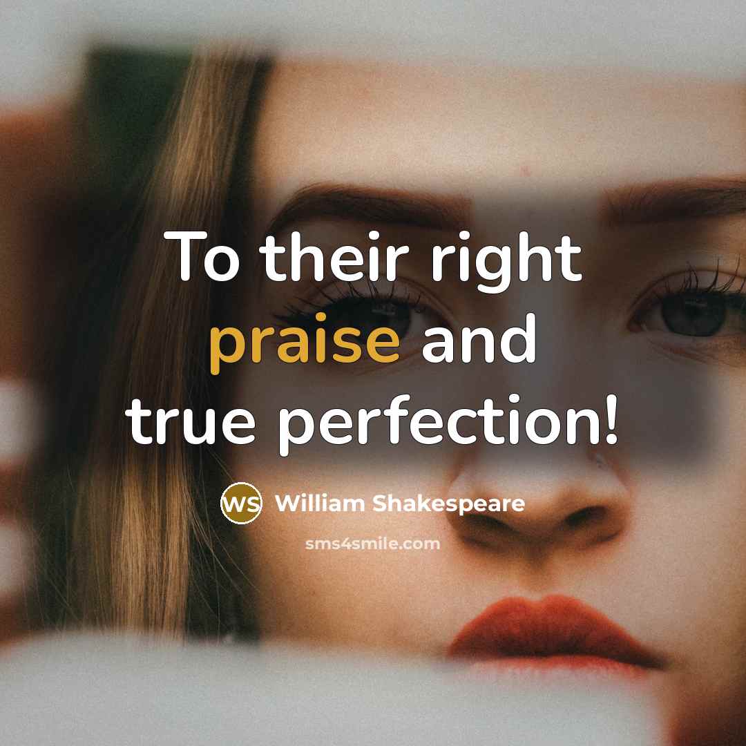“To their right praise and true perfection!” quote by William Shakespeare