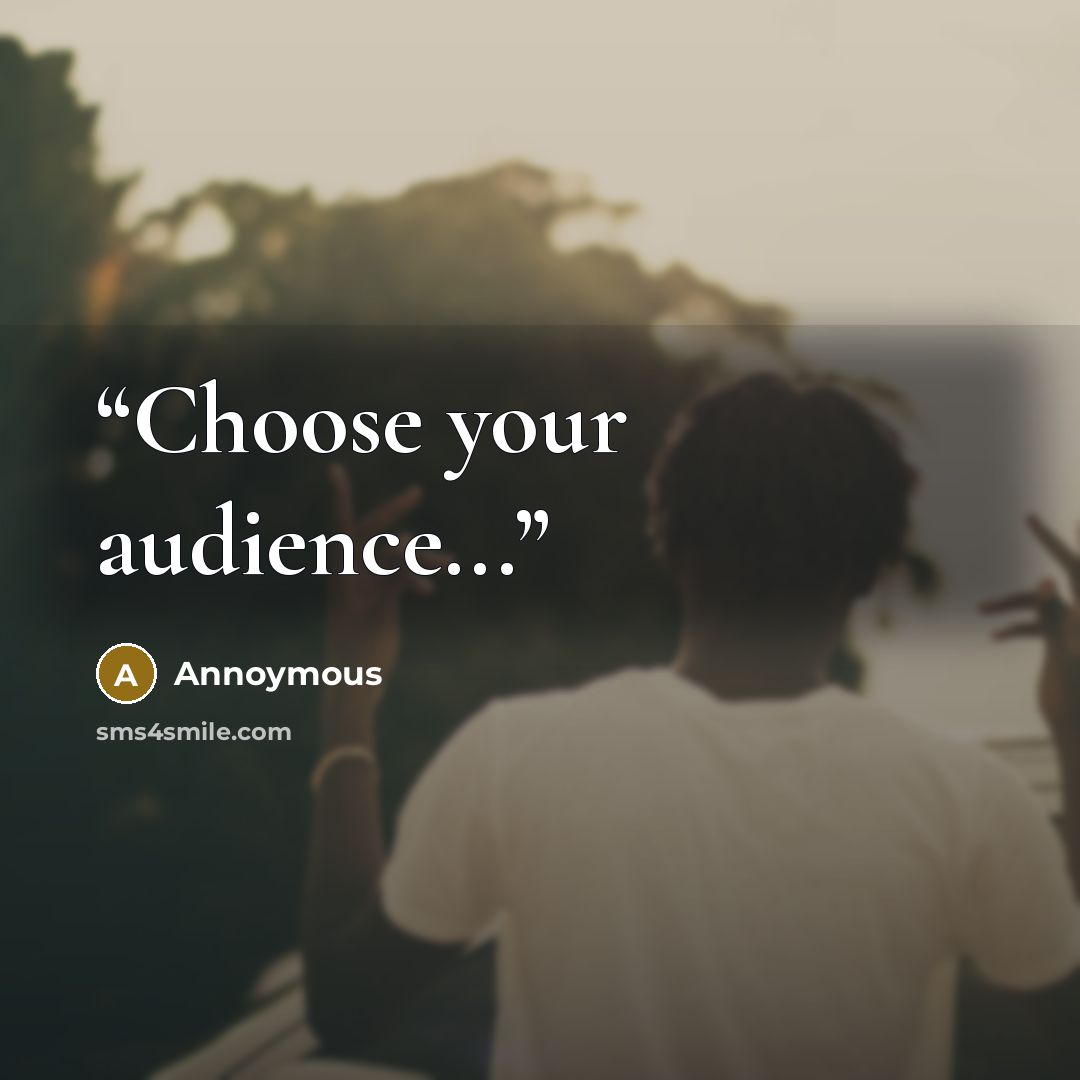 “Choose your audience...” quote by Annoymous