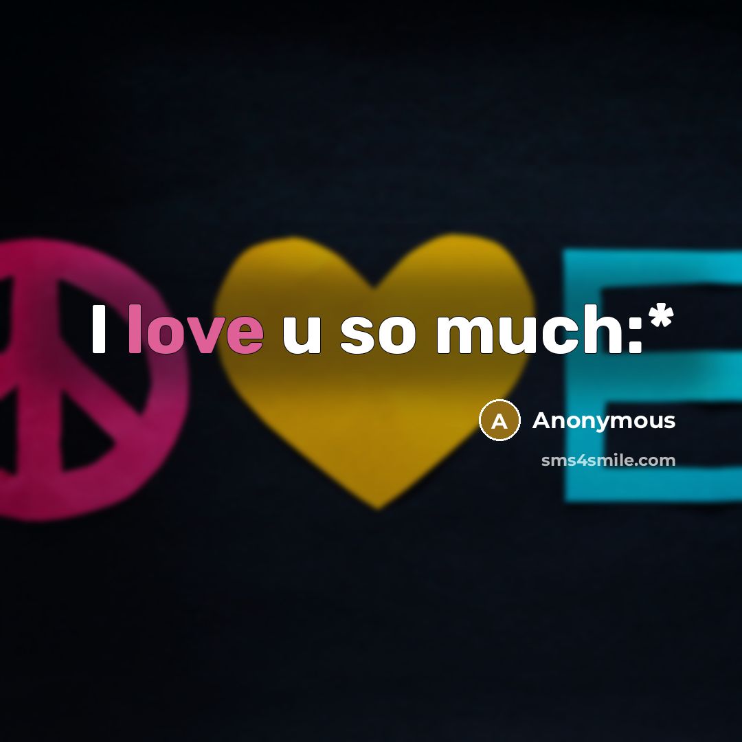 “I love u so much:*” quote by Anonymous