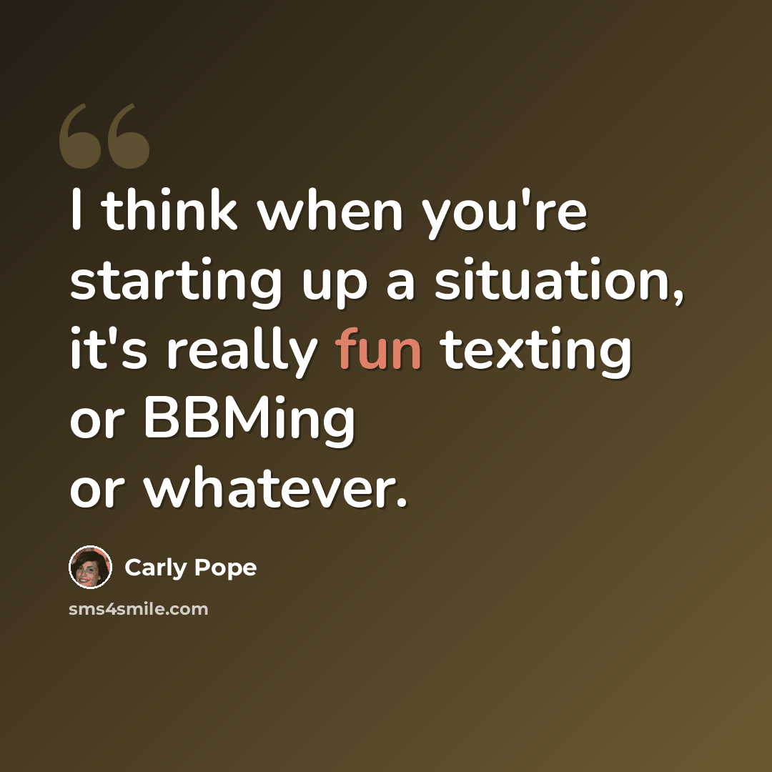 “I think when you're starting up a situation, it's really fun texting or BBMing or whatever.” quote by Carly Pope