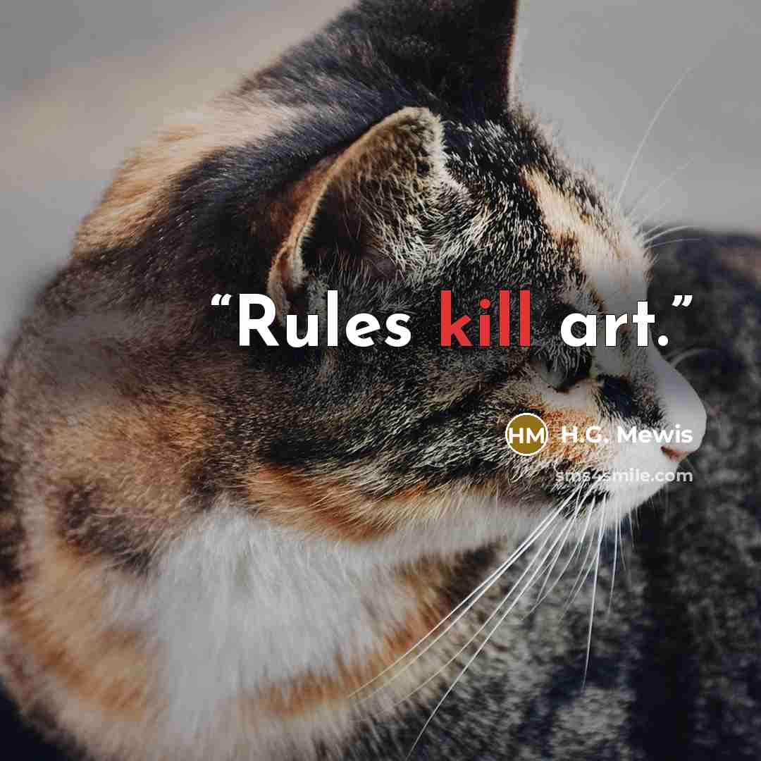“Rules kill art.” quote by H.G. Mewis