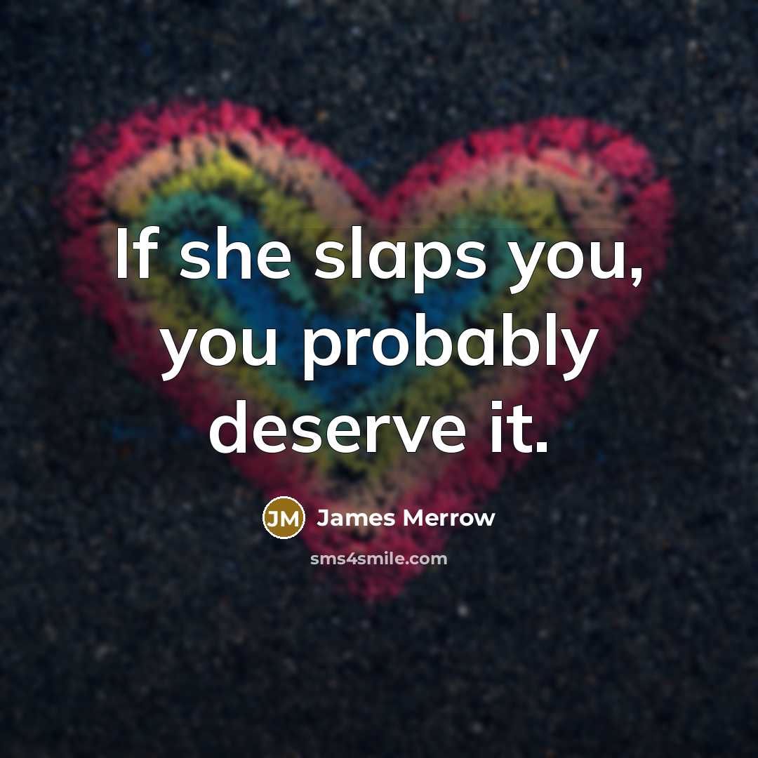 “If she slaps you, you probably deserve it.” quote by James Merrow