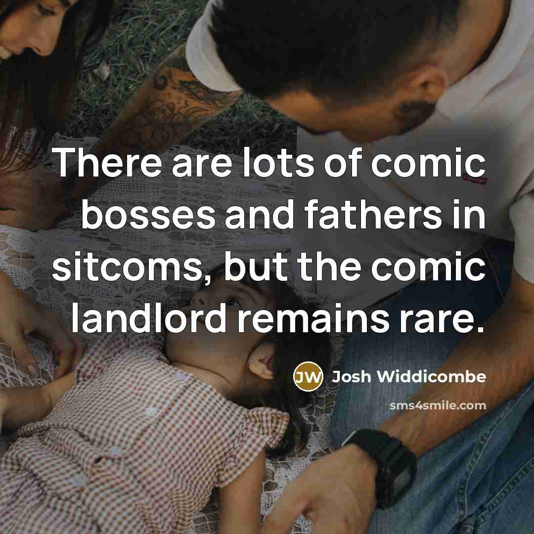 “There are lots of comic bosses and fathers in sitcoms, but the comic landlord remains rare.” quote by Josh Widdicombe