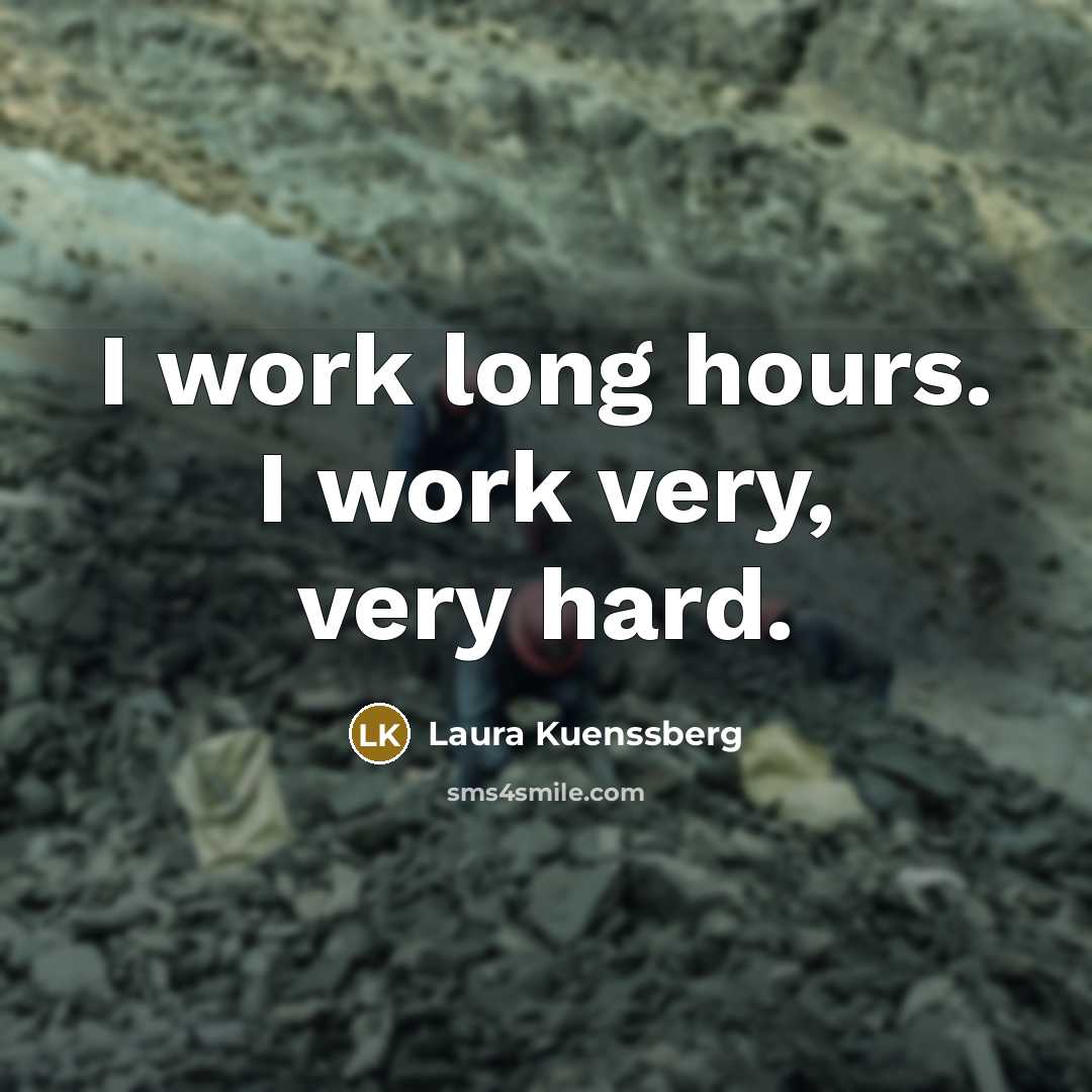 “I work long hours. I work very, very hard.” quote by Laura Kuenssberg