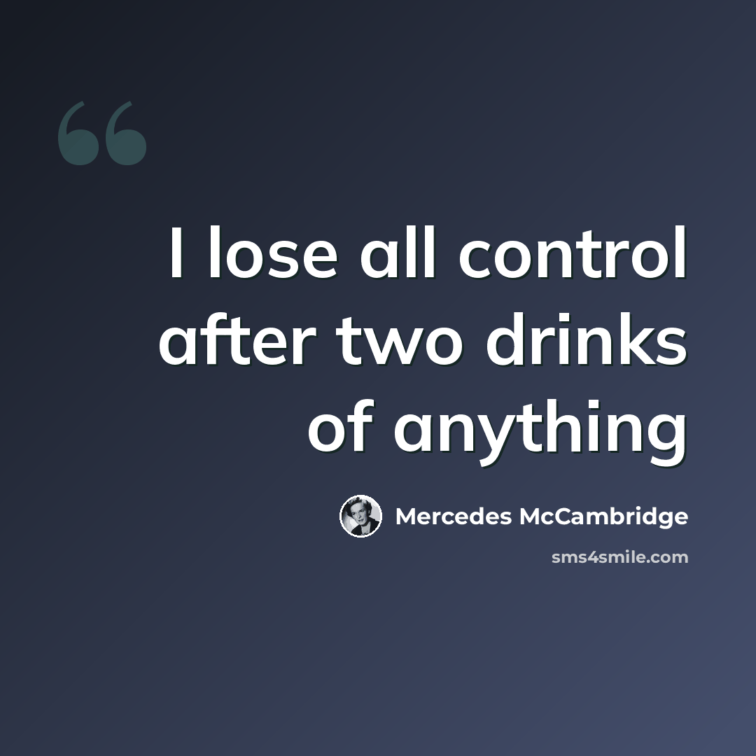 “I lose all control after two drinks of anything” quote by Mercedes McCambridge