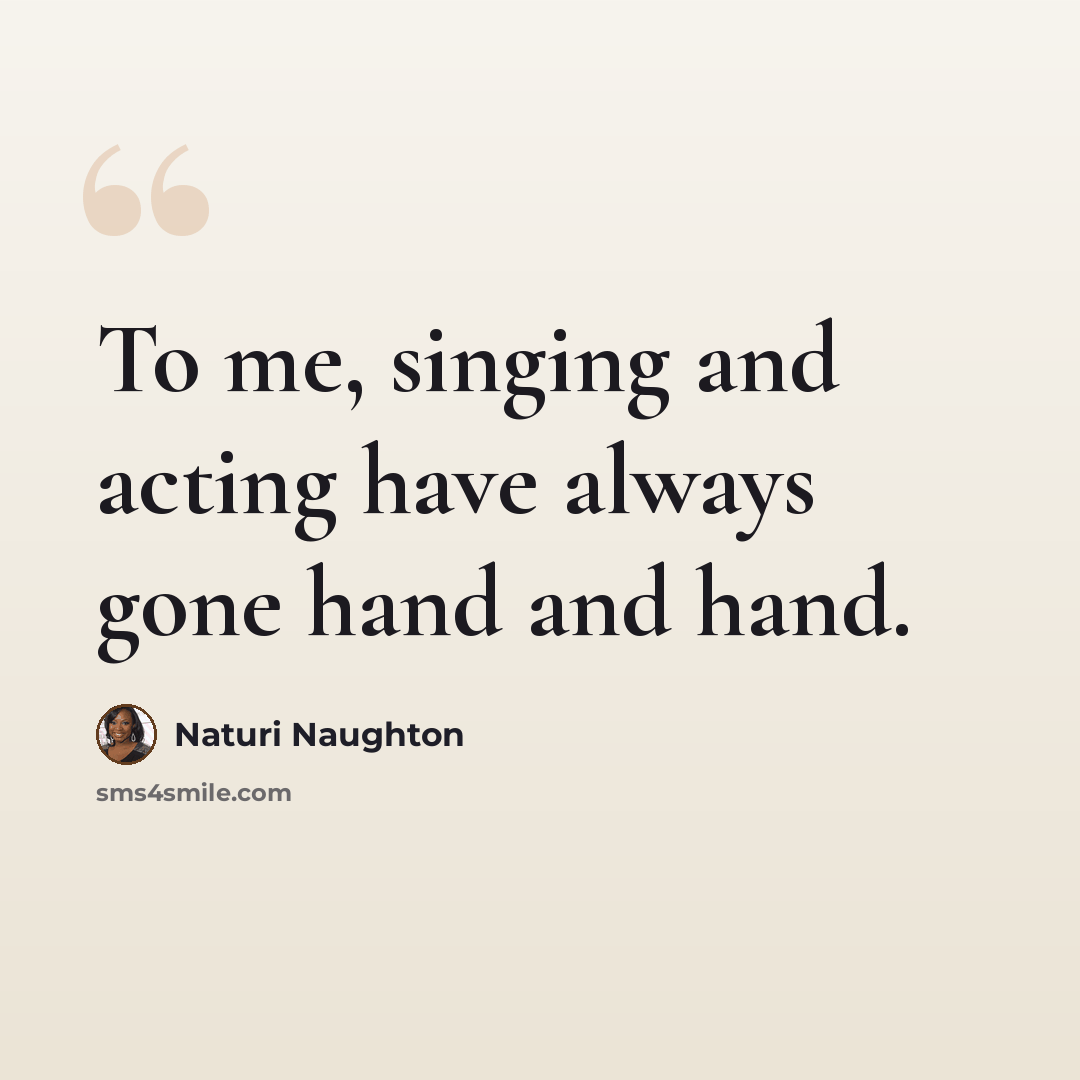 “To me, singing and acting have always gone hand and hand.” quote by Naturi Naughton