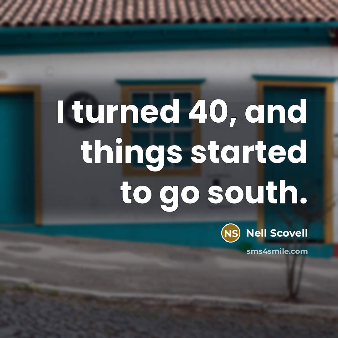 “I turned 40, and things started to go south.” quote by Nell Scovell