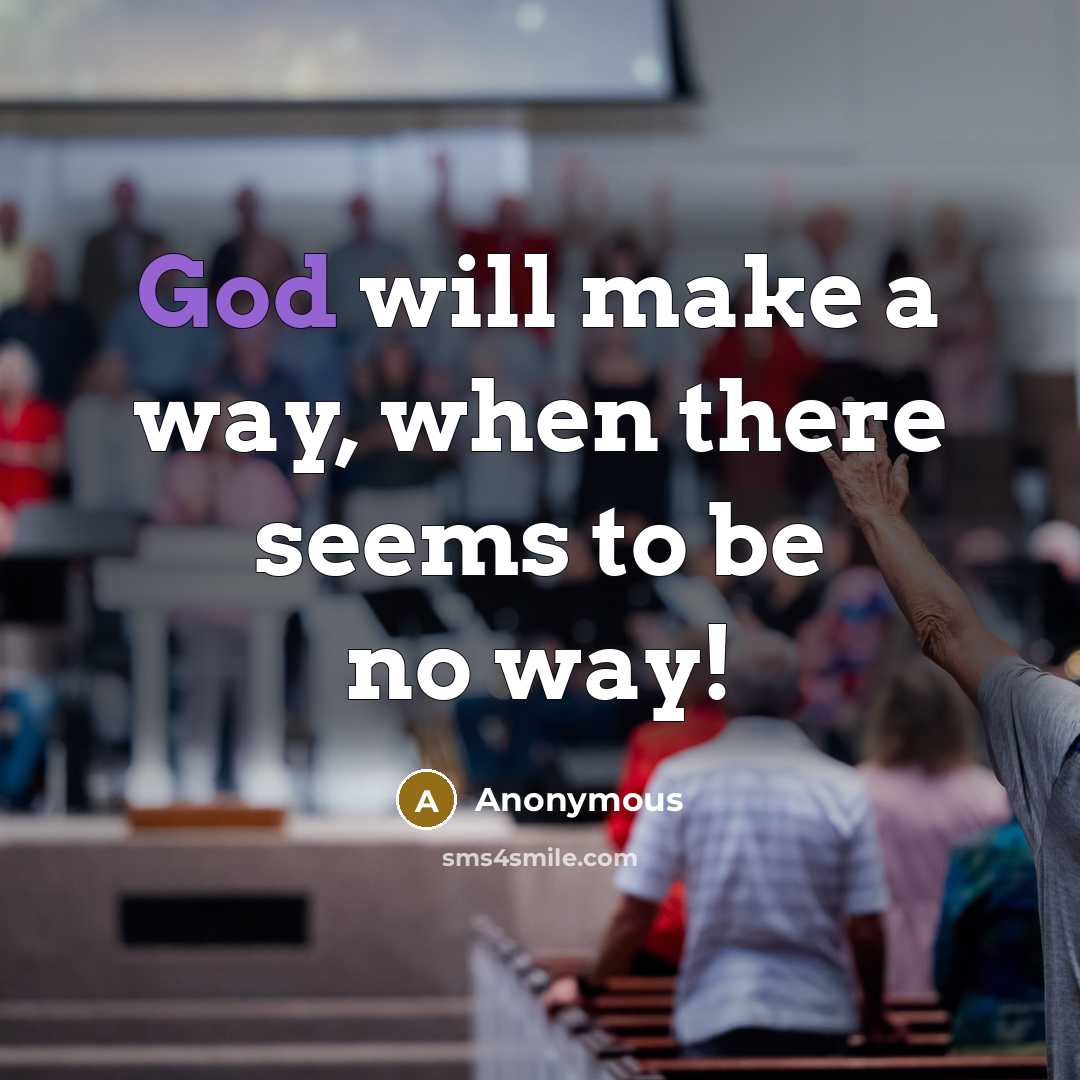 “God will make a way, when there seems to be no way!” quote by Anonymous