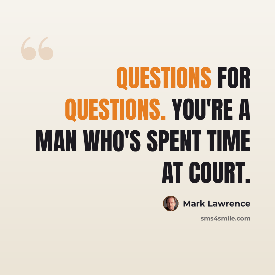 “Questions for questions. You're a man who's spent time at court.” quote by Mark Lawrence