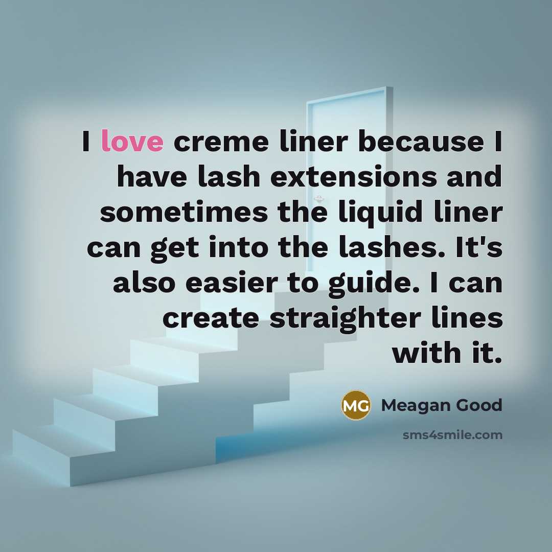 “I love creme liner because I have lash extensions and sometimes the liquid liner can get into the lashes. It's also easier to guide. I can create straighter lines with it.” quote by Meagan Good