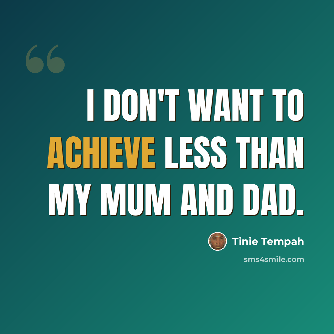 “I don't want to achieve less than my mum and dad.” quote by Tinie Tempah
