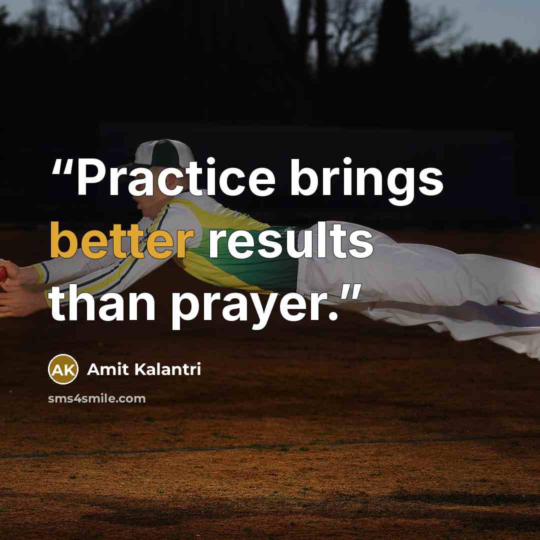 “Practice brings better results than prayer.” quote by Amit Kalantri