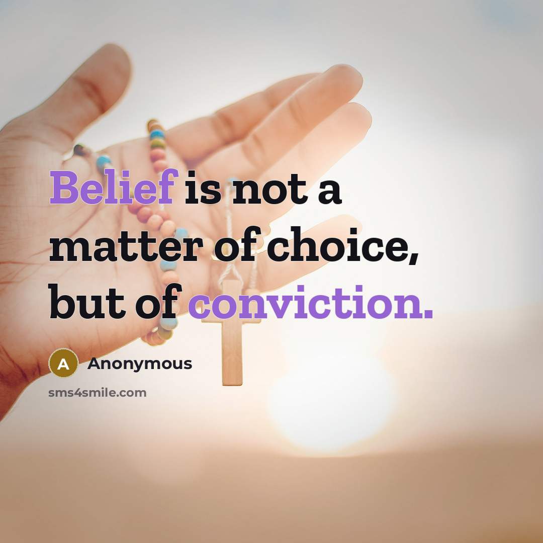 “Belief is not a matter of choice, but of conviction.” quote by Anonymous