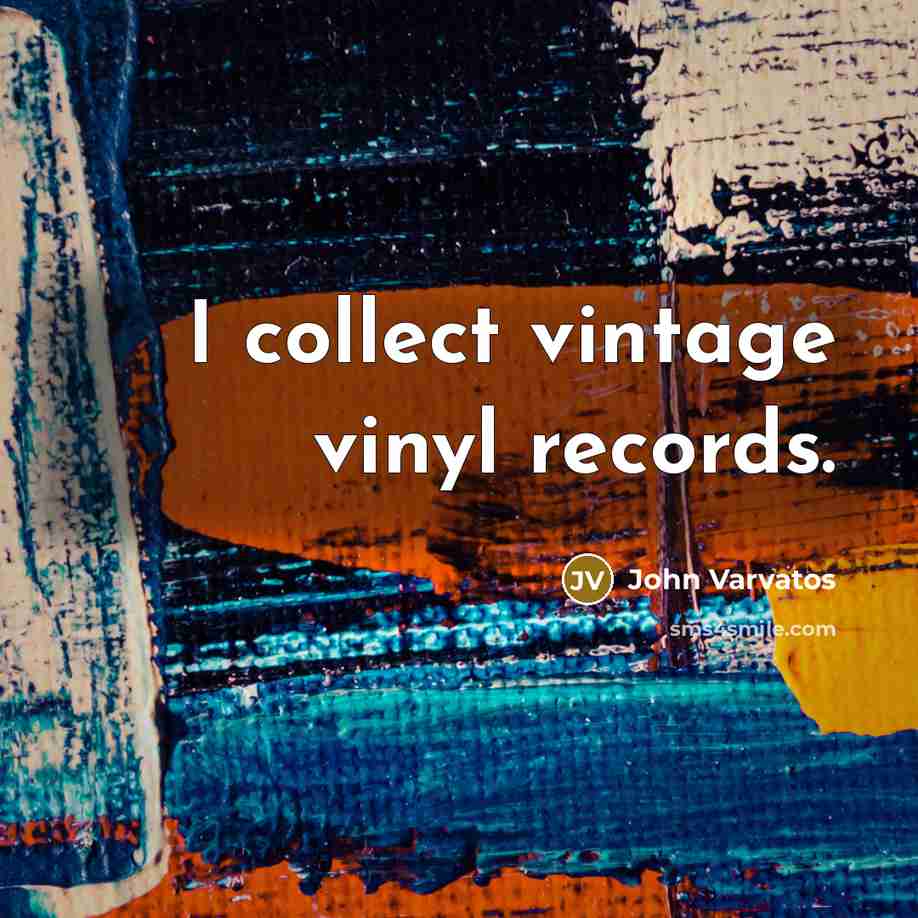 “I collect vintage vinyl records.” quote by John Varvatos