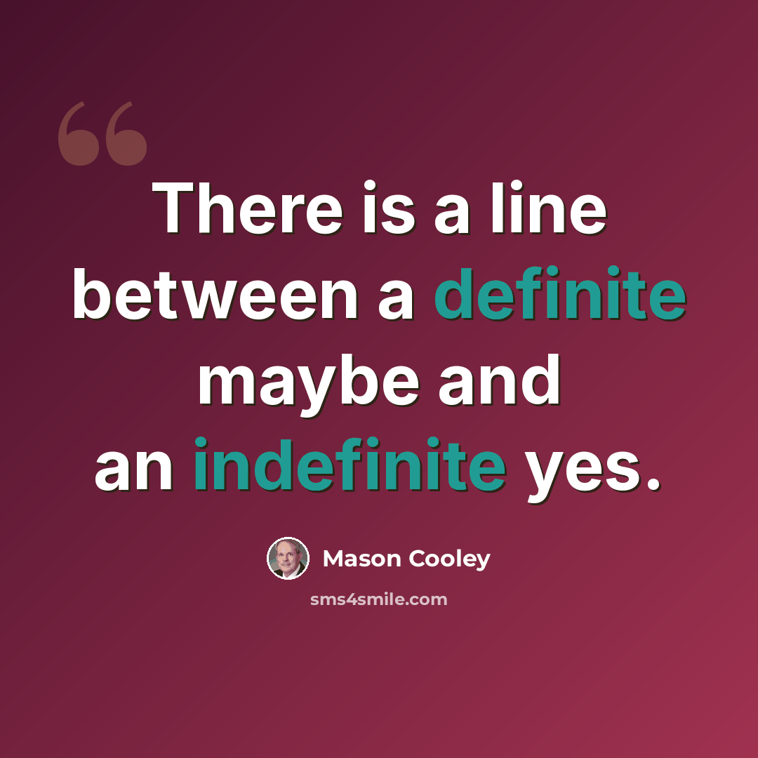 “There is a line between a definite maybe and an indefinite yes.” quote by Mason Cooley