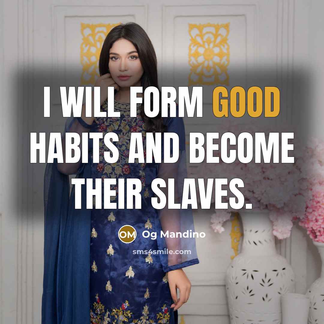 “I will form good habits and become their slaves.” quote by Og Mandino