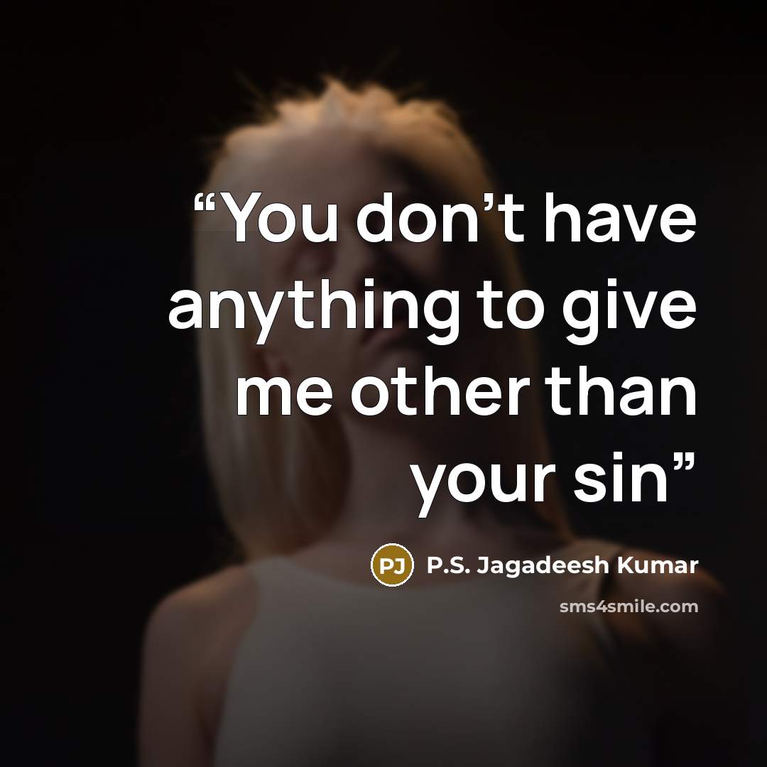 “You don't have anything to give me other than your sin” quote by P.S. Jagadeesh Kumar
