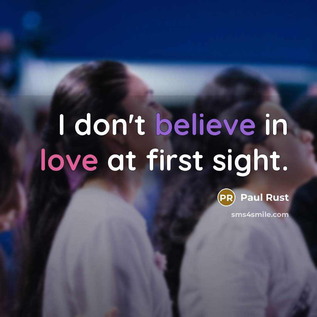 “I don't believe in love at first sight.” quote by Paul Rust