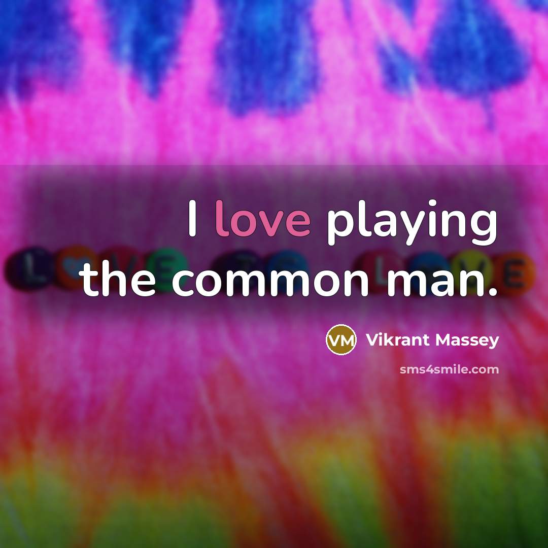 “I love playing the common man.” quote by Vikrant Massey