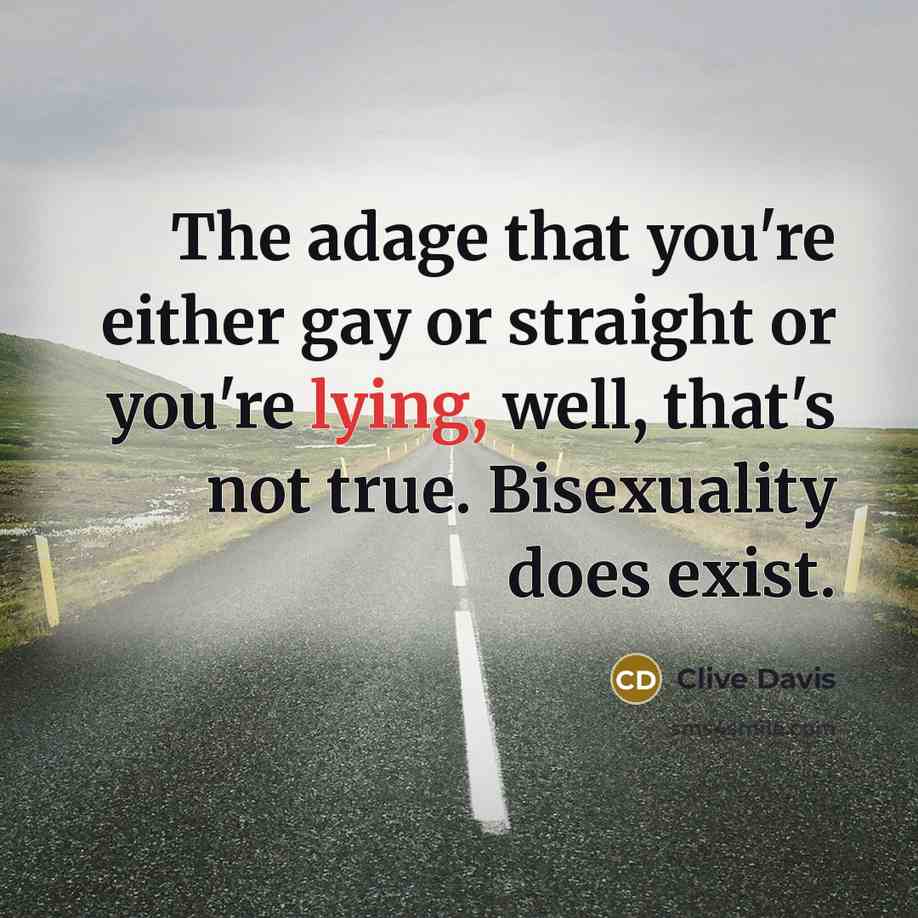 “The adage that you're either gay or straight or you're lying, well, that's not true. Bisexuality does exist.” quote by Clive Davis