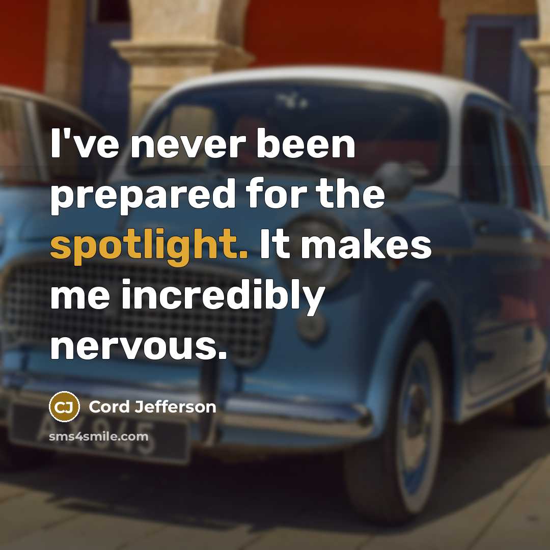“I've never been prepared for the spotlight. It makes me incredibly nervous.” quote by Cord Jefferson