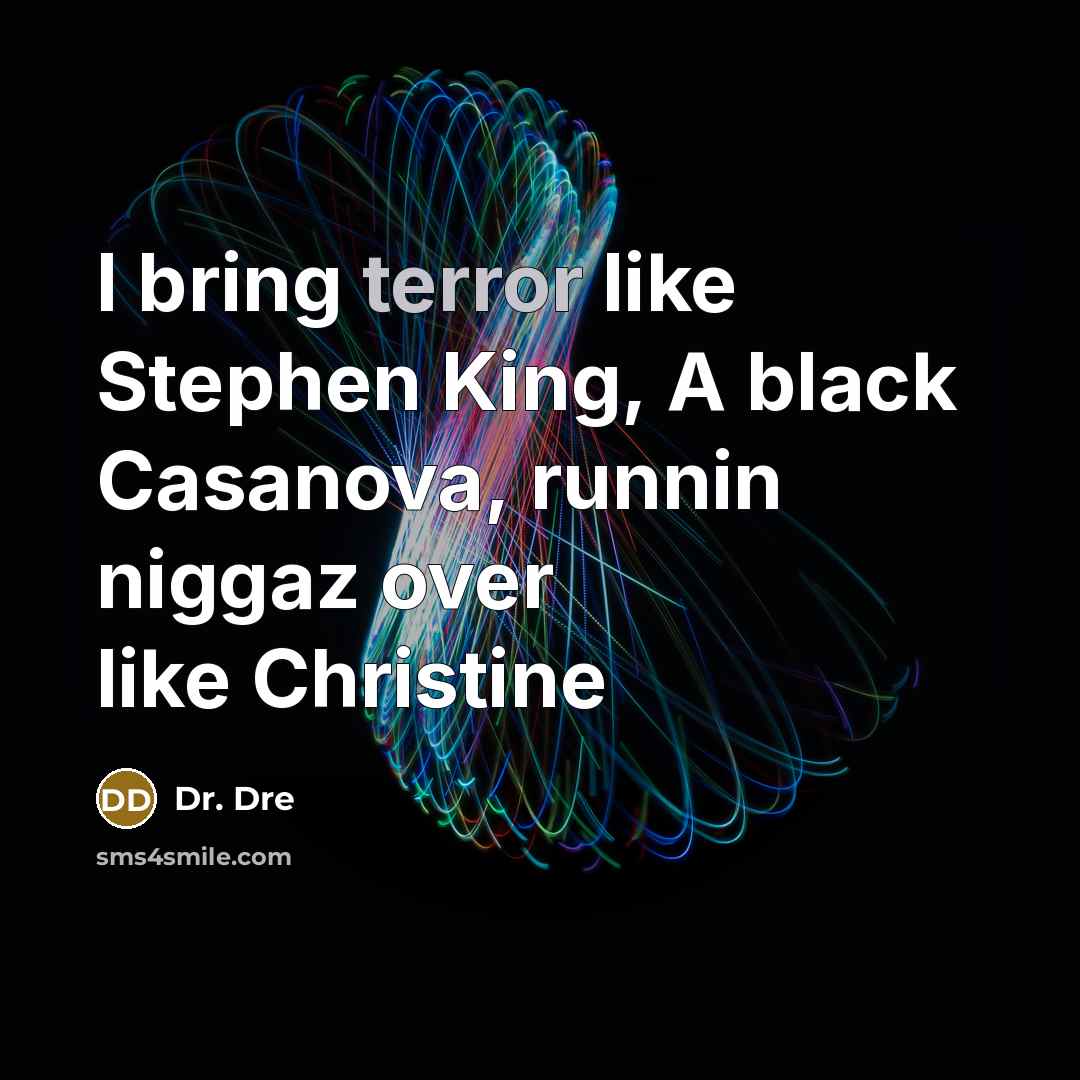 “I bring terror like Stephen King, A black Casanova, runnin niggaz over like Christine” quote by Dr. Dre