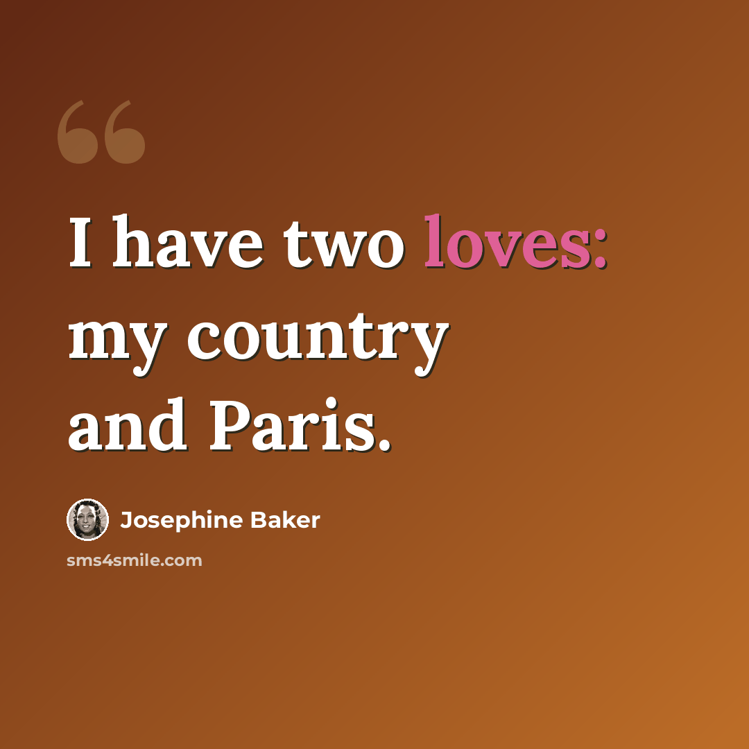“I have two loves: my country and Paris.” quote by Josephine Baker